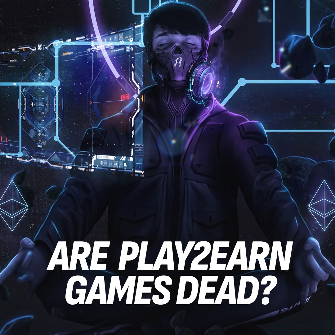 Is Play-to-Earn Dead in 2023? The Future of Crypto Games Calls For a Paradigm Shift Now